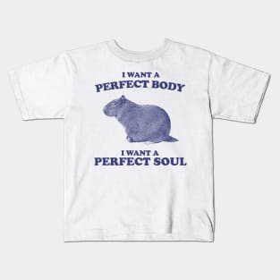 Capybara i want a perfect body i want a perfect soul Shirt, Funny Capybara Meme Kids T-Shirt